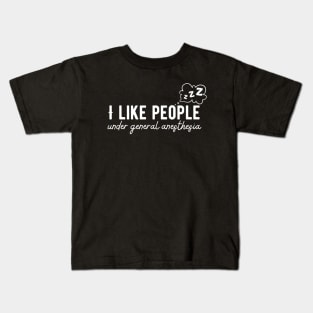 Doctor Medical - I Like People Under General Anesthesia Kids T-Shirt